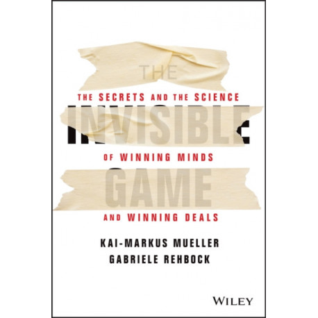 The Invisible Game: The Secrets and the Science of Winning Minds and Winning Deals