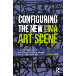 Configuring the New Lima Art Scene: An Anthropological Analysis of Contemporary Art in Latin America