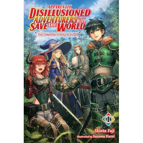Apparently, Disillusioned Adventurers Will Save the World, Vol. 1 (light novel)