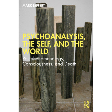 Psychoanalysis, the Self, and the World: Postphenomenology, Consciousness, and Death