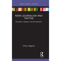 News Journalism and Twitter: Disruption, Adaption and Normalisation