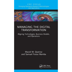 Managing the Digital Transformation: Aligning Technologies, Business Models, and Operations