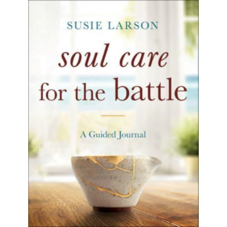Soul Care for the Battle – A Guided Journal