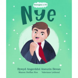 Enwogion o Fri: Nye - Bywyd Angerddol Aneurin Bevan