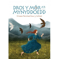Dros y Mor a'r Mynyddoedd: Straeon Merched Dewr y Celtiaid