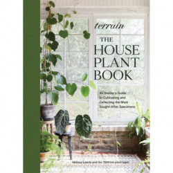 Terrain: The Houseplant Book: An Insider’s Guide to Cultivating and Collecting the Most Sought-After Specimens
