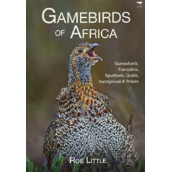 Gamebirds of Africa: Guineafowls, Francolins, Spurfowls, Quails, Sandgrouse & Snipes
