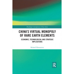 China's Virtual Monopoly of Rare Earth Elements: Economic, Technological and Strategic Implications