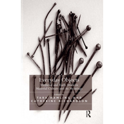 Everyday Objects: Medieval and Early Modern Material Culture and its Meanings