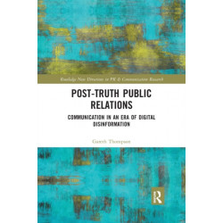 Post-Truth Public Relations: Communication in an Era of Digital Disinformation
