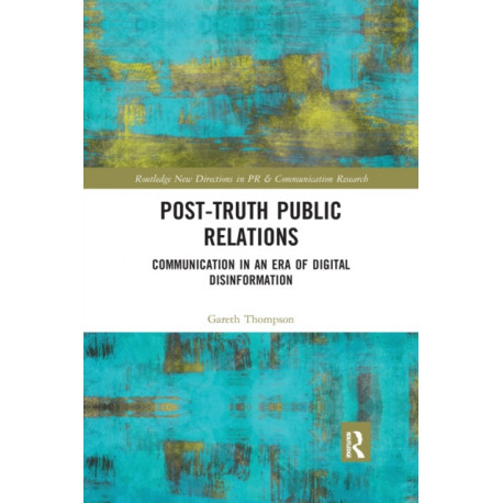 Post-Truth Public Relations: Communication in an Era of Digital Disinformation