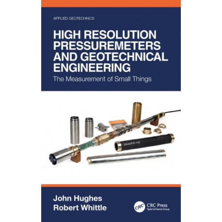 High Resolution Pressuremeters and Geotechnical Engineering: The Measurement of Small Things