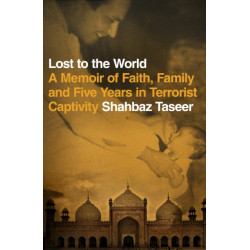 Lost to the World: A Memoir of Faith, Family and Five Years in Terrorist Captivity
