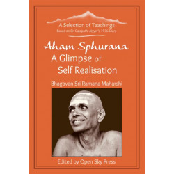 Aham Sphurana - A Glimpse of Self Realisation: A Selection of Teachings from Sri Bhagavan Ramana Maharshi