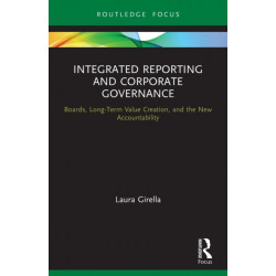 Integrated Reporting and Corporate Governance: Boards, Long-Term Value Creation, and the New Accountability