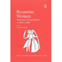 Byzantine Women: Varieties of Experience 800-1200