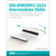 SOLIDWORKS 2022 Intermediate Skills: Expanding on Solids, Surfaces, Multibodies, Configurations, Drawings, Sheet Metal and Assemblies