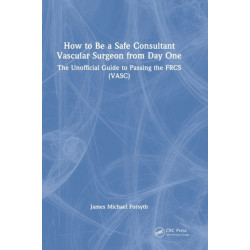 How to be a Safe Consultant Vascular Surgeon from Day One: The Unofficial Guide to Passing the FRCS (VASC)