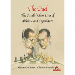 The Duel: The Parallel Chess Lives of A.Alekhine and J.R. Capablanca