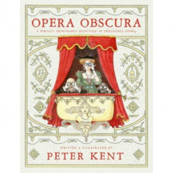 Opera Obscura: A Wholly Improbable Selection of Impossible Opera