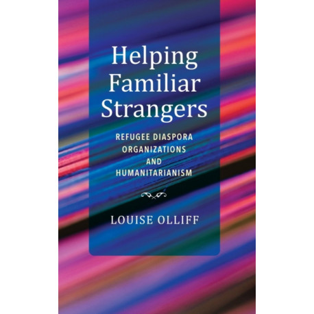 Helping Familiar Strangers: Refugee Diaspora Organizations and Humanitarianism