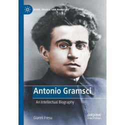 Antonio Gramsci: An Intellectual Biography
