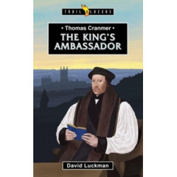 Thomas Cranmer: The King's Ambassador: The King’s Ambassador