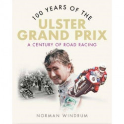 100 Years of the Ulster Grand Prix: A Century of Road Racing