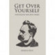 Get Over Yourself: Nietzsche for Our Times