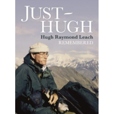 Just Hugh: Hugh Raymond Leach Remembered
