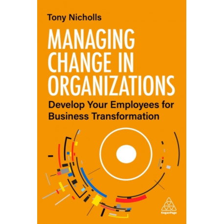 Managing Change in Organizations: Develop Your Employees for Business Transformation