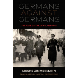 Germans Against Germans: The Fate of the Jews, 1938–1945
