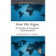 How We Argue: 30 Lessons in Persuasive Communication