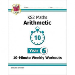 KS2 Year 6 Maths 10-Minute Weekly Workouts: Arithmetic