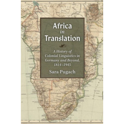 Africa in Translation: A History of Colonial Linguistics in Germany and Beyond, 1814-1945