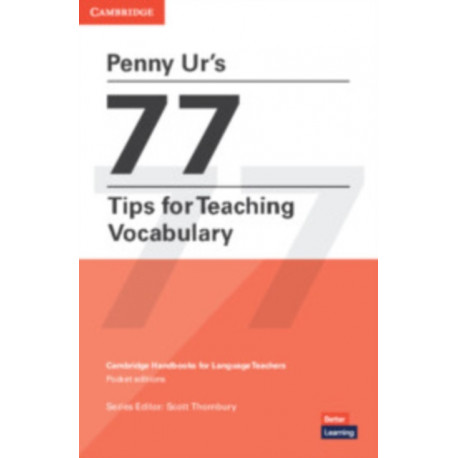 Penny Ur's 77 Tips for Teaching Vocabulary: Cambridge Handbooks for Language Teachers Pocket Editions