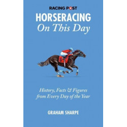 The Racing Post Horseracing On this Day: History, Facts & Figures from Every Day of the Year