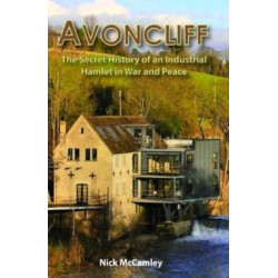 AVONCLIFF: The Secret History of an IndustrialHamlet in War and Peace