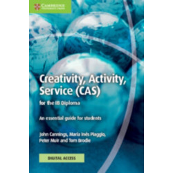 Creativity, Activity, Service (CAS) for the IB Diploma Coursebook with Digital Access (2 Years): An Essential Guide for Students