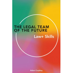The Legal Team of the Future: Law+ Skills