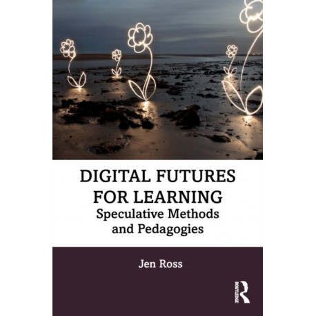 Digital Futures for Learning: Speculative Methods and Pedagogies