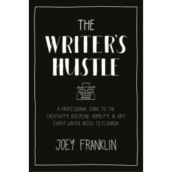 The Writer's Hustle: A Professional Guide to the Creativity, Discipline,  Humility, and Grit Every Writer Needs to Flourish