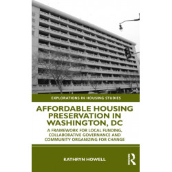 Affordable Housing Preservation in Washington, DC: A Framework for Local Funding, Collaborative Governance and Community Organizing for Change