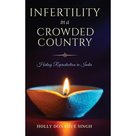 Infertility in a Crowded Country: Hiding Reproduction in India