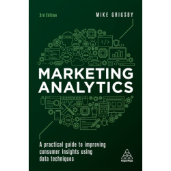 Marketing Analytics: A Practical Guide to Improving Consumer Insights Using Data Techniques