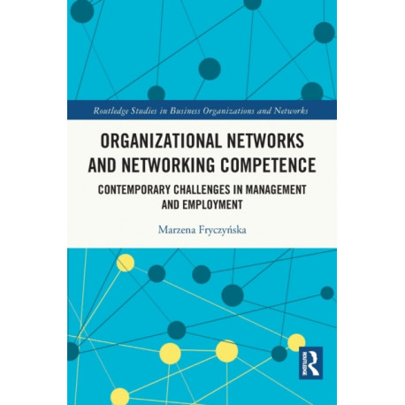 Organizational Networks and Networking Competence: Contemporary Challenges in Management and Employment