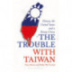 The Trouble with Taiwan: History, the United States and a Rising China