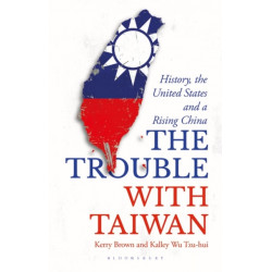 The Trouble with Taiwan: History, the United States and a Rising China