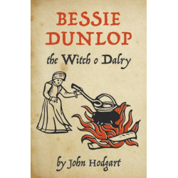 Bessie Dunlop, the Witch o Dalry
