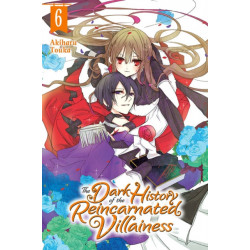 The Dark History of the Reincarnated Villainess, Vol. 6
